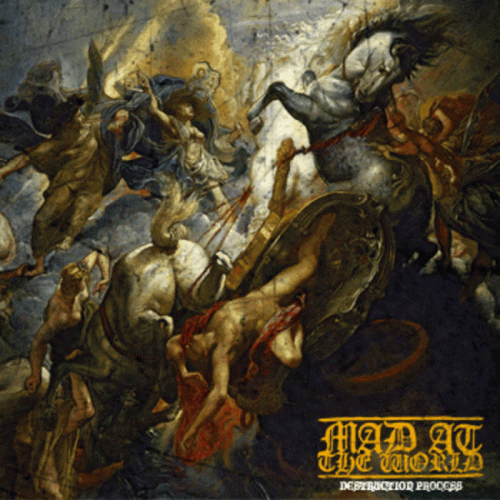 Mad At The World : Destruction Process